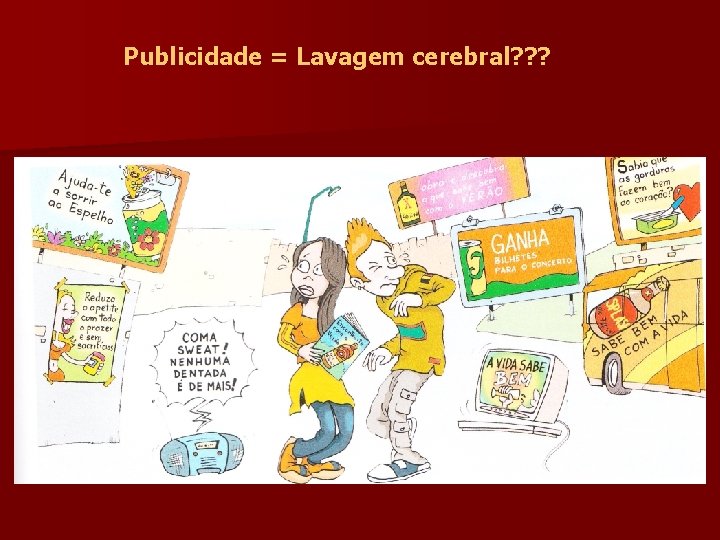 Publicidade = Lavagem cerebral? ? ? 