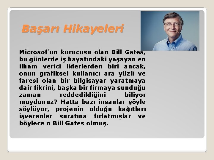 Başarı Hikayeleri Microsof’un kurucusu olan Bill Gates, bu günlerde iş hayatındaki yaşayan en ilham