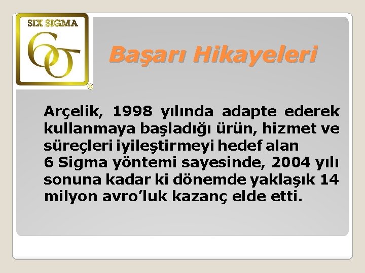 Başarı Hikayeleri Arçelik, 1998 yılında adapte ederek kullanmaya başladığı ürün, hizmet ve süreçleri iyileştirmeyi