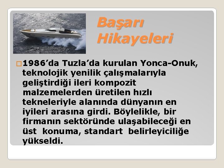 Başarı Hikayeleri � 1986’da Tuzla’da kurulan Yonca-Onuk, teknolojik yenilik çalışmalarıyla geliştirdiği ileri kompozit malzemelerden