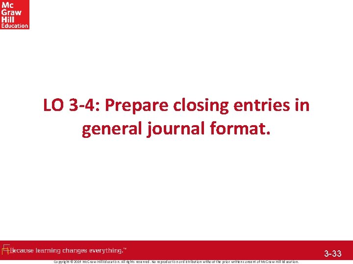 LO 3 -4: Prepare closing entries in general journal format. 3 -33 Copyright ©