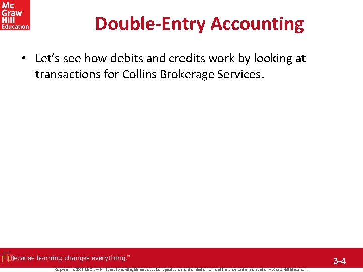 Double-Entry Accounting • Let’s see how debits and credits work by looking at transactions