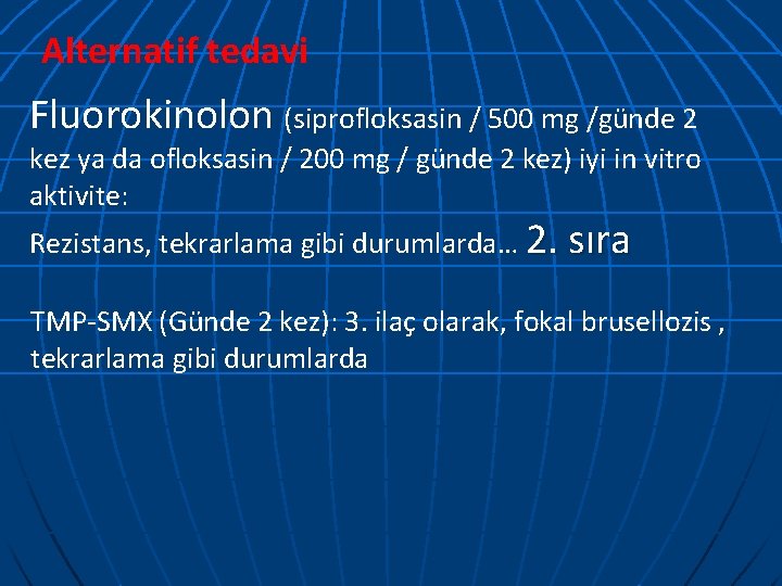 Alternatif tedavi Fluorokinolon (siprofloksasin / 500 mg /günde 2 kez ya da ofloksasin /