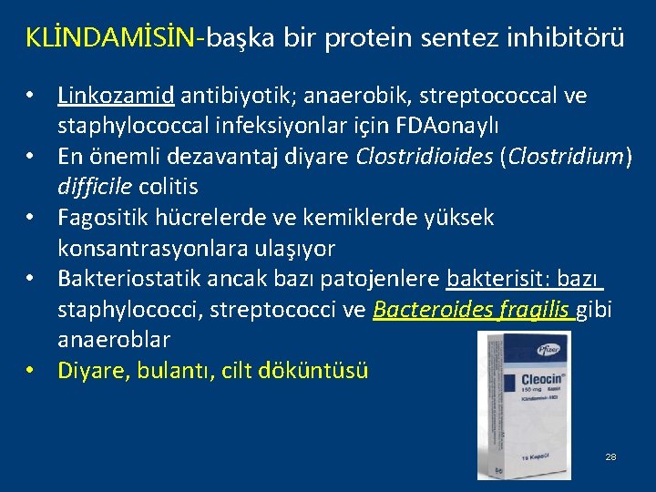 KLİNDAMİSİN-başka bir protein sentez inhibitörü • Linkozamid antibiyotik; anaerobik, streptococcal ve staphylococcal infeksiyonlar için