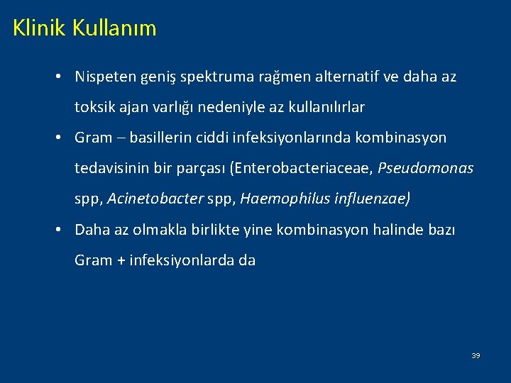 Klinik Kullanım • Nispeten geniş spektruma rağmen alternatif ve daha az toksik ajan varlığı