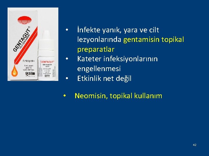  • • İnfekte yanık, yara ve cilt lezyonlarında gentamisin topikal preparatlar Kateter infeksiyonlarının