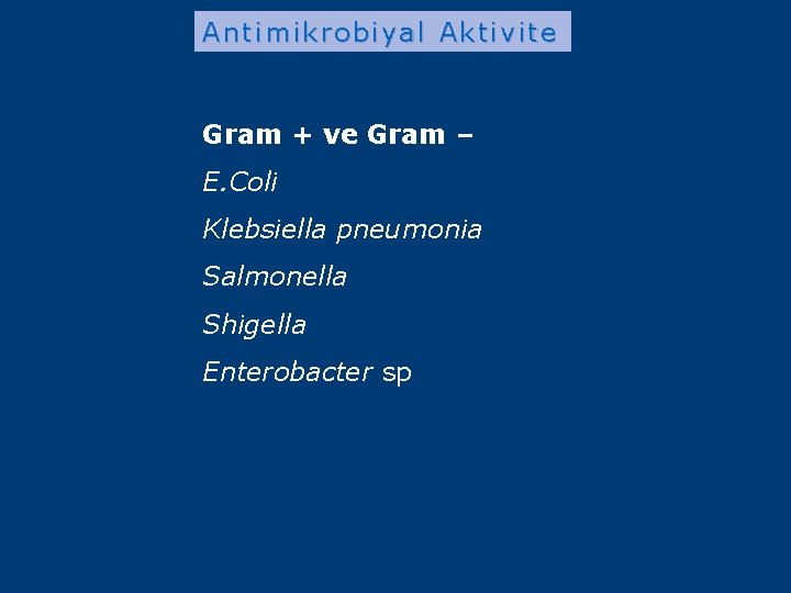 Antimikrobiyal Aktivite Gram + ve Gram – E. Coli Klebsiella pneumonia Salmonella Shigella Enterobacter