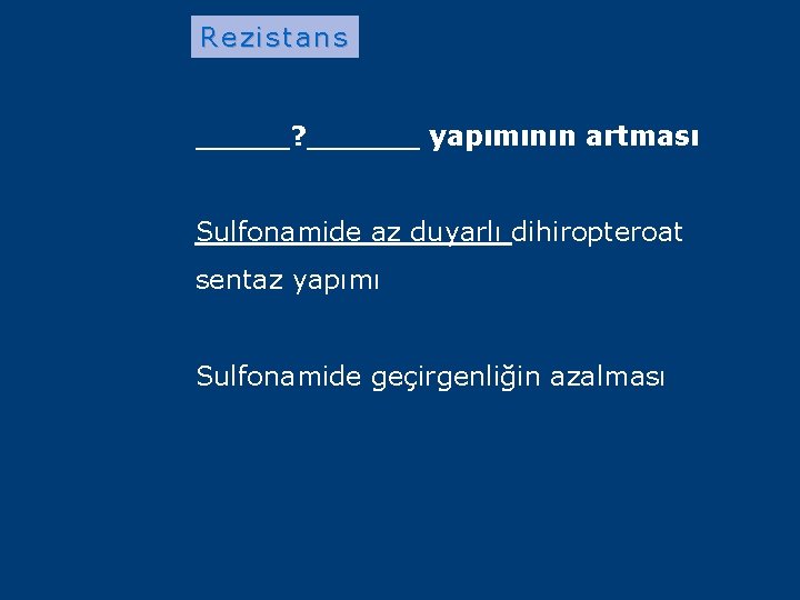 Rezistans _____? ______ yapımının artması Sulfonamide az duyarlı dihiropteroat sentaz yapımı Sulfonamide geçirgenliğin azalması