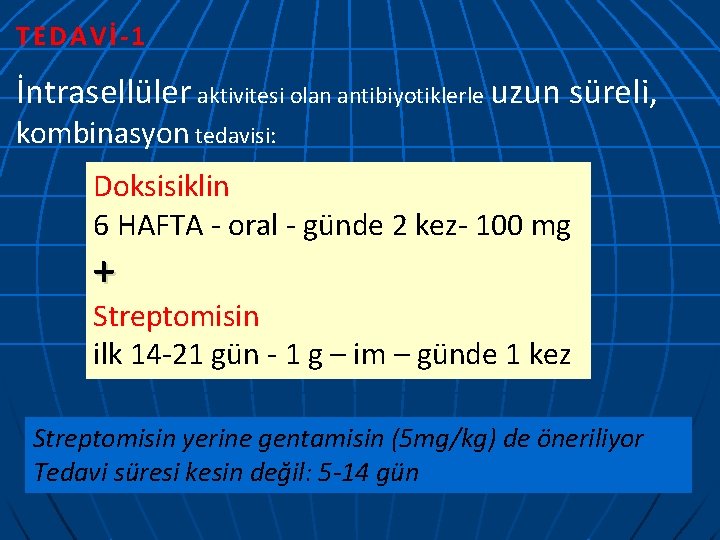 TEDAVİ-1 İntrasellüler aktivitesi olan antibiyotiklerle uzun süreli, kombinasyon tedavisi: Doksisiklin 6 HAFTA - oral