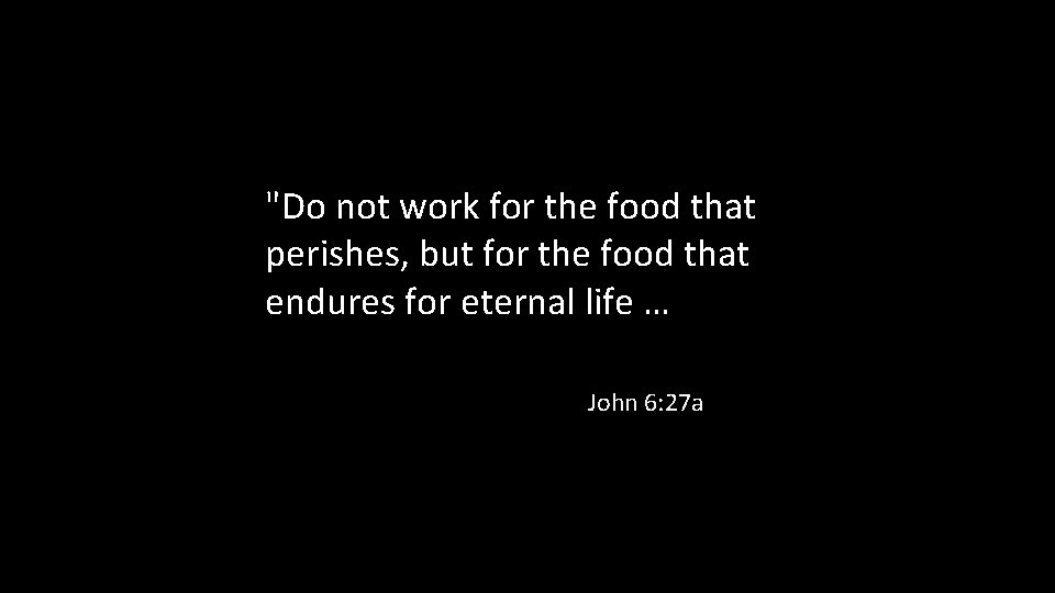 "Do not work for the food that perishes, but for the food that endures