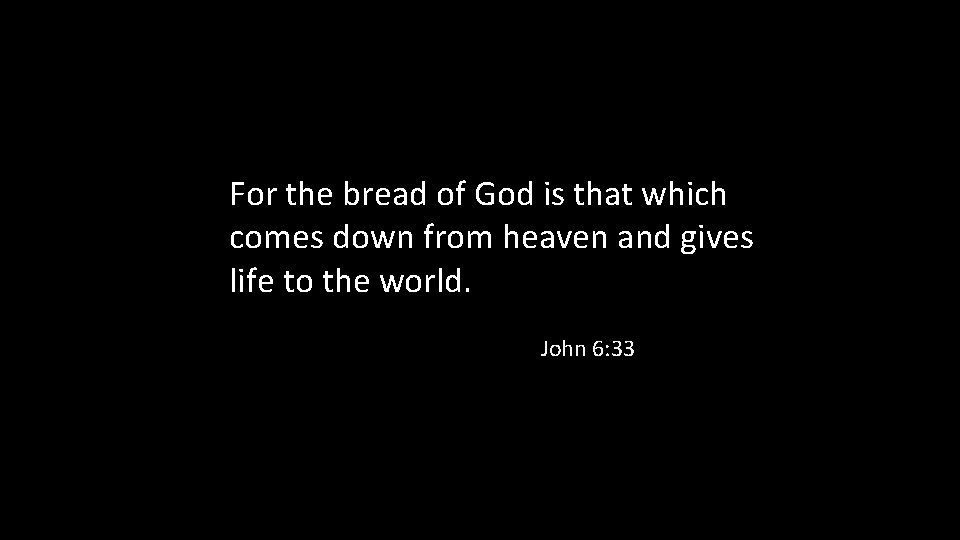 For the bread of God is that which comes down from heaven and gives