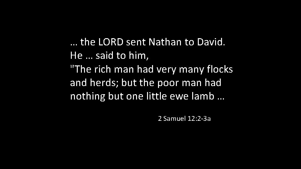 … the LORD sent Nathan to David. He … said to him, "The rich