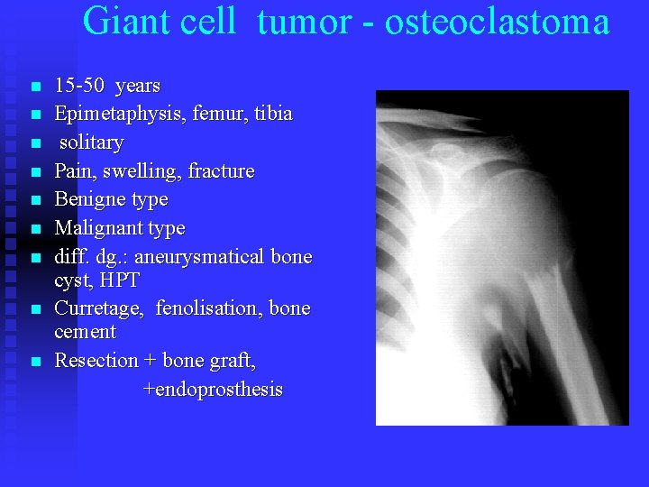 Giant cell tumor - osteoclastoma n n n n n 15 -50 years Epimetaphysis,