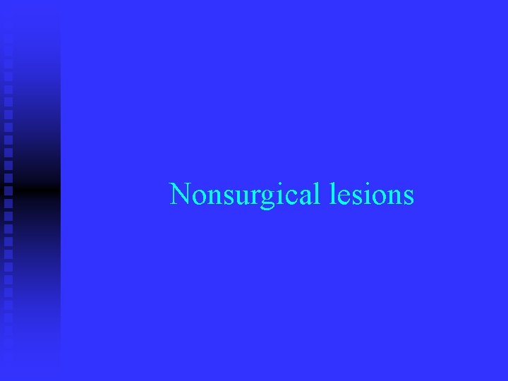 Nonsurgical lesions 
