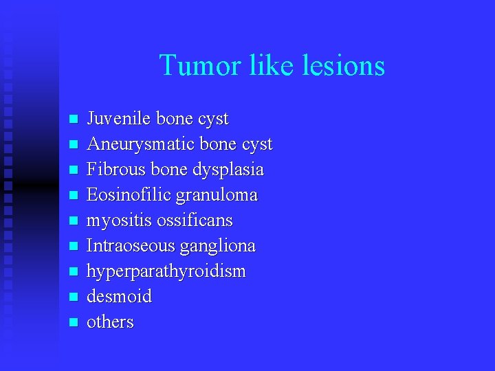 Tumor like lesions n n n n n Juvenile bone cyst Aneurysmatic bone cyst