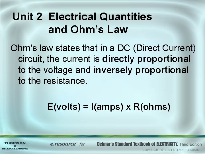 Unit 2 Electrical Quantities and Ohm’s Law Ohm’s law states that in a DC