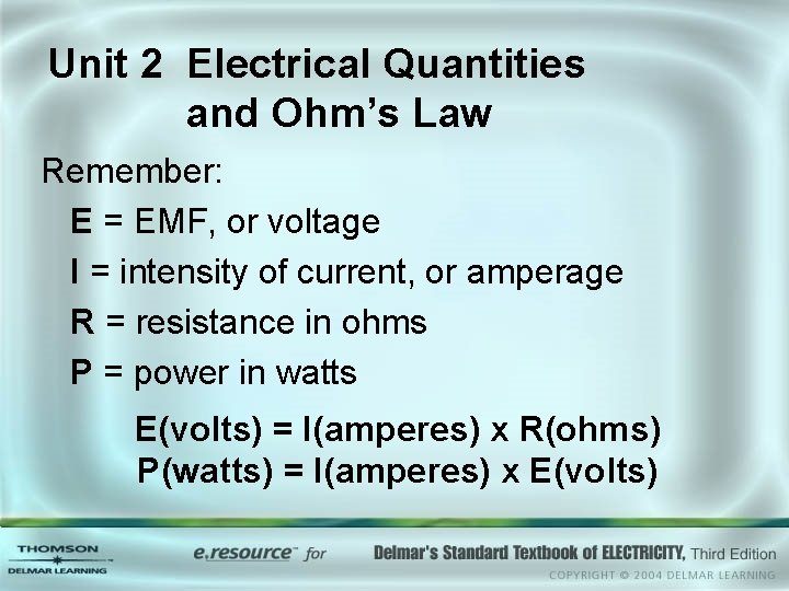 Unit 2 Electrical Quantities and Ohm’s Law Remember: E = EMF, or voltage I