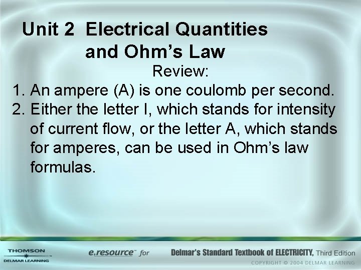 Unit 2 Electrical Quantities and Ohm’s Law Review: 1. An ampere (A) is one