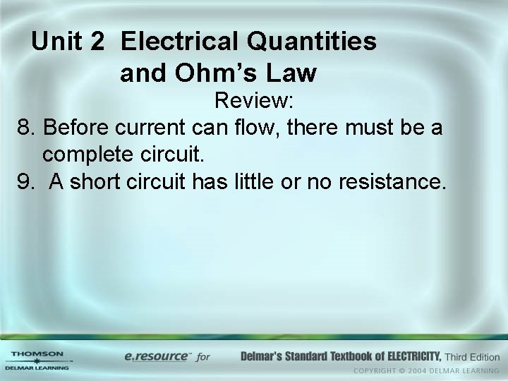 Unit 2 Electrical Quantities and Ohm’s Law Review: 8. Before current can flow, there
