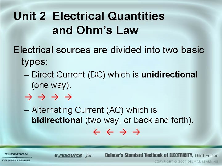 Unit 2 Electrical Quantities and Ohm’s Law Electrical sources are divided into two basic
