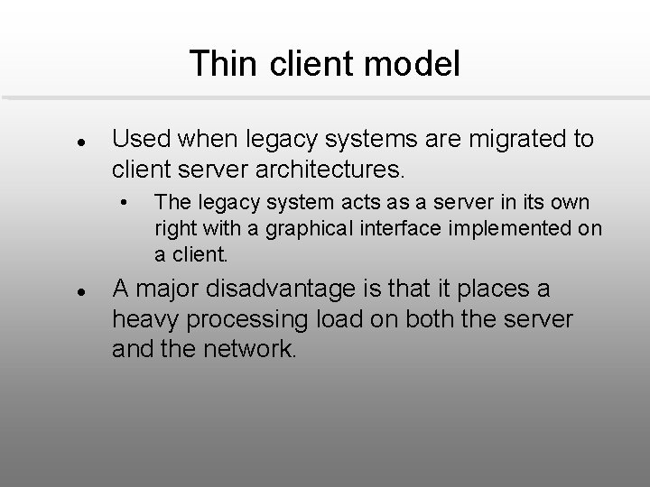 Thin client model l Used when legacy systems are migrated to client server architectures.