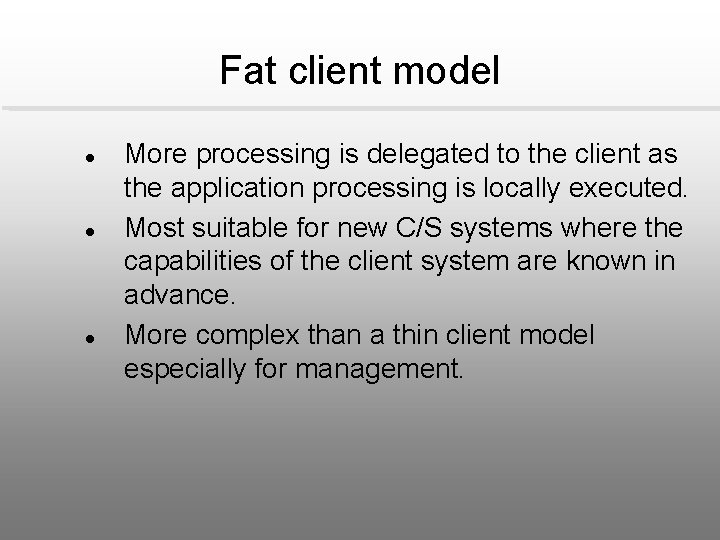 Fat client model l More processing is delegated to the client as the application