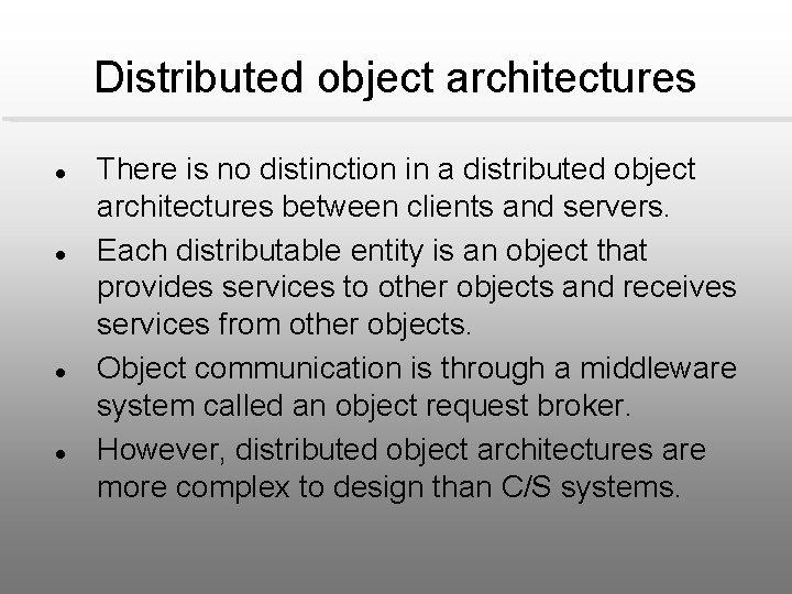 Distributed object architectures l l There is no distinction in a distributed object architectures