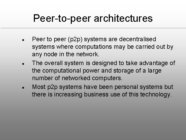 Peer-to-peer architectures l l l Peer to peer (p 2 p) systems are decentralised