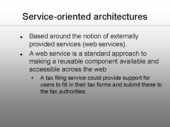 Service-oriented architectures l l Based around the notion of externally provided services (web services).