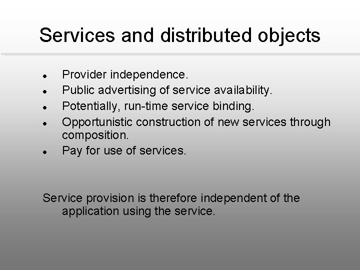 Services and distributed objects l l l Provider independence. Public advertising of service availability.