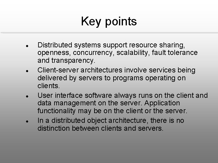 Key points l l Distributed systems support resource sharing, openness, concurrency, scalability, fault tolerance