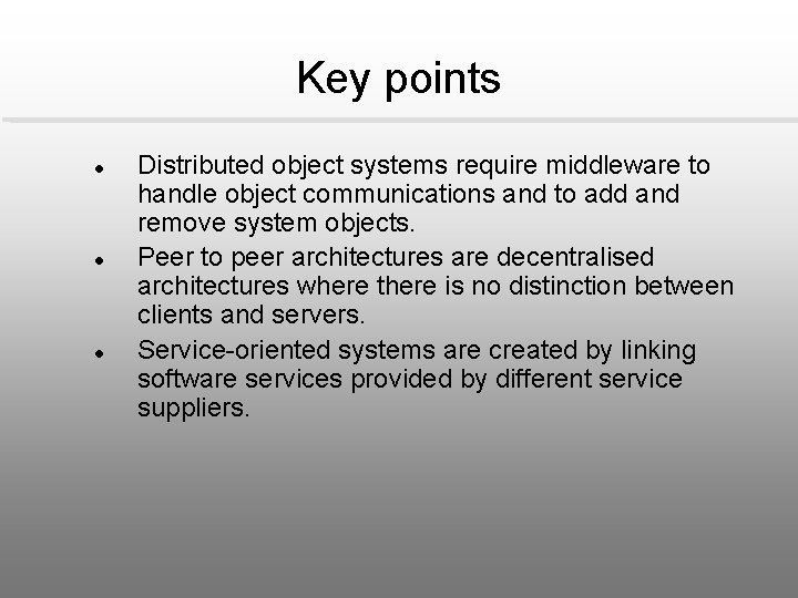 Key points l l l Distributed object systems require middleware to handle object communications