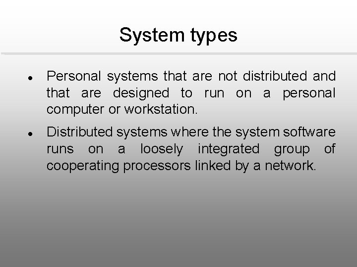 System types l l Personal systems that are not distributed and that are designed