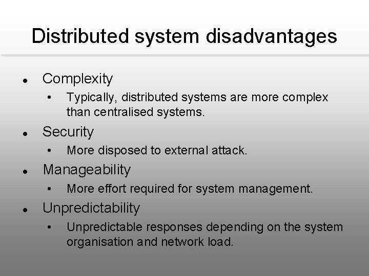 Distributed system disadvantages l Complexity • l Security • l More disposed to external