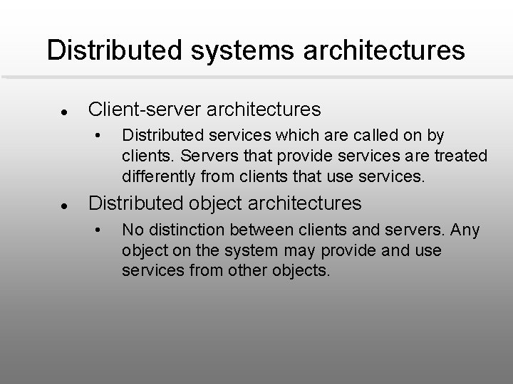 Distributed systems architectures l Client-server architectures • l Distributed services which are called on