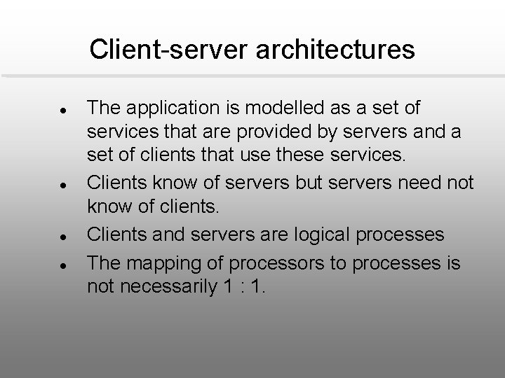 Client-server architectures l l The application is modelled as a set of services that