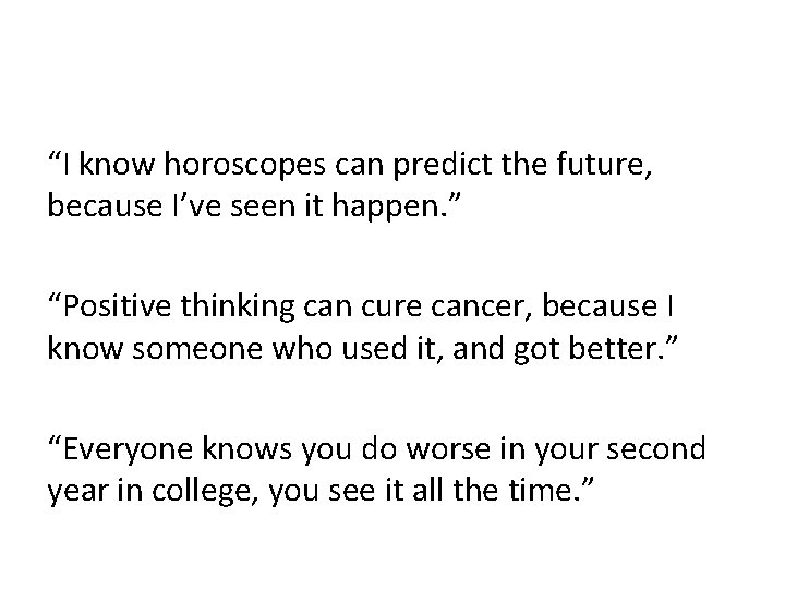 “I know horoscopes can predict the future, because I’ve seen it happen. ” “Positive