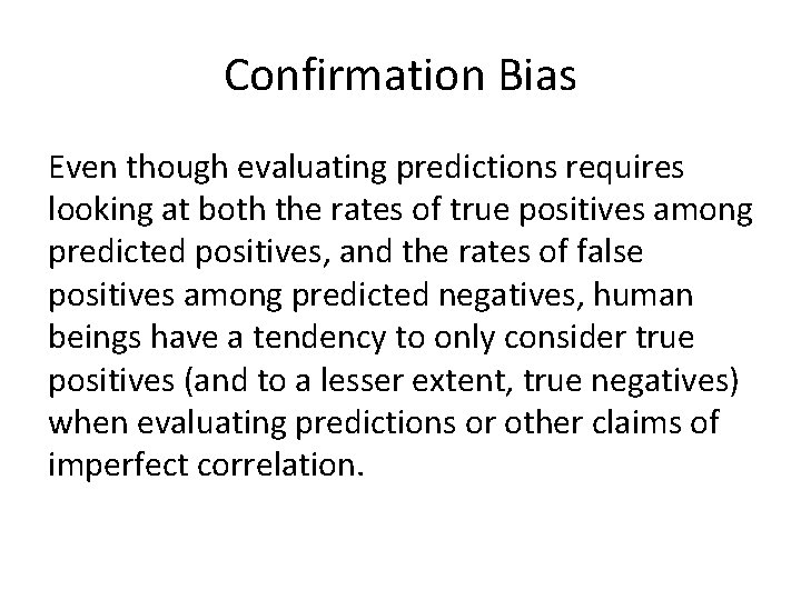Confirmation Bias Even though evaluating predictions requires looking at both the rates of true