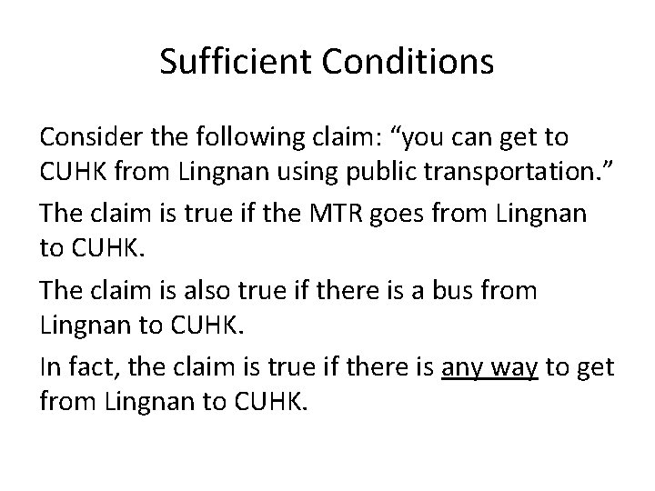 Sufficient Conditions Consider the following claim: “you can get to CUHK from Lingnan using
