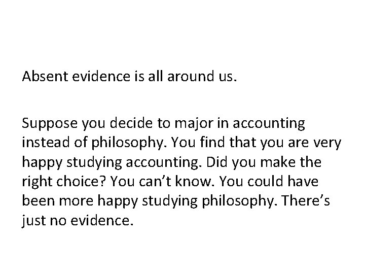 Absent evidence is all around us. Suppose you decide to major in accounting instead