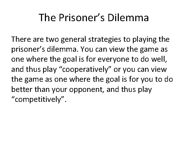 The Prisoner’s Dilemma There are two general strategies to playing the prisoner’s dilemma. You