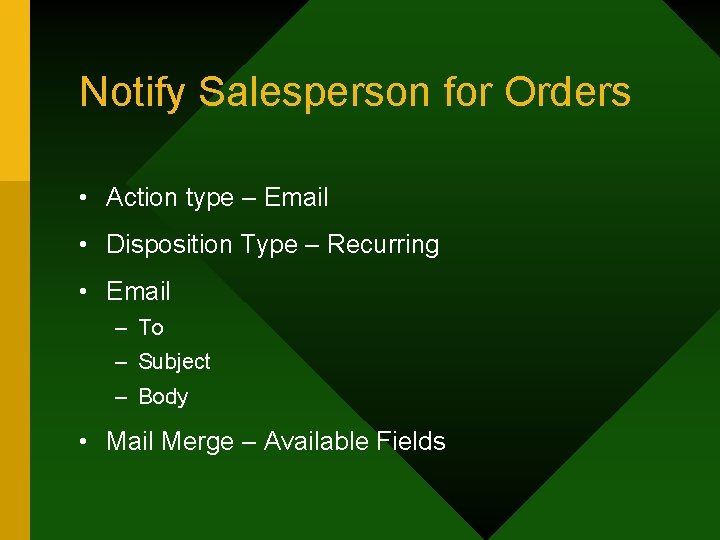 Notify Salesperson for Orders • Action type – Email • Disposition Type – Recurring