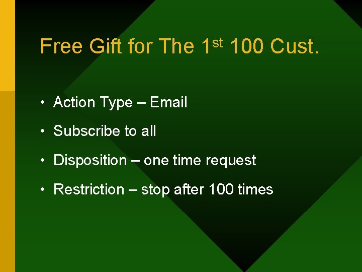 Free Gift for The 1 st 100 Cust. • Action Type – Email •