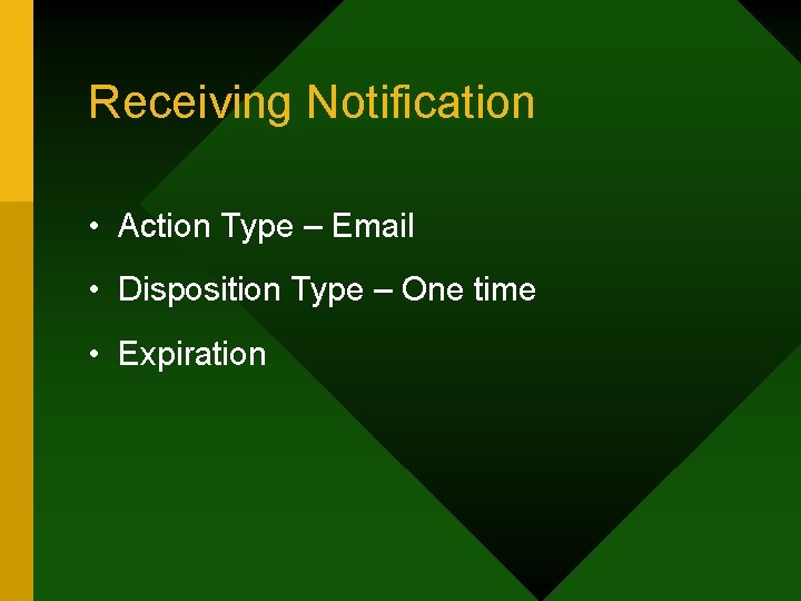 Receiving Notification • Action Type – Email • Disposition Type – One time •