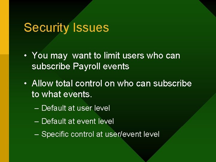 Security Issues • You may want to limit users who can subscribe Payroll events