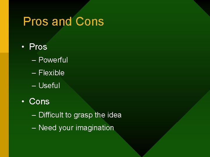 Pros and Cons • Pros – Powerful – Flexible – Useful • Cons –