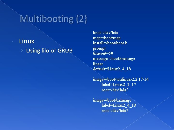 Multibooting (2) Linux › Using lilo or GRUB boot=/dev/hda map=/boot/map install=/boot. b prompt timeout=50