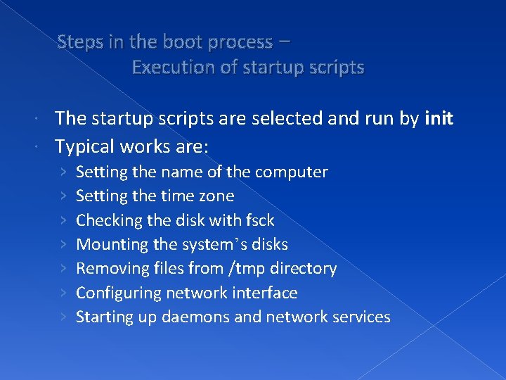 Steps in the boot process – Execution of startup scripts The startup scripts are
