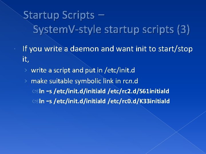 Startup Scripts – System. V-style startup scripts (3) If you write a daemon and