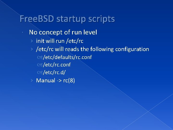Free. BSD startup scripts No concept of run level › init will run /etc/rc